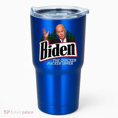 Biden The Quicker Fucker Upper Tumbler