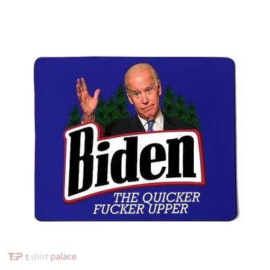 Biden The Quicker Fucker Upper Mousepad