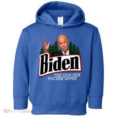 Biden The Quicker Fucker Upper Toddler Hoodie