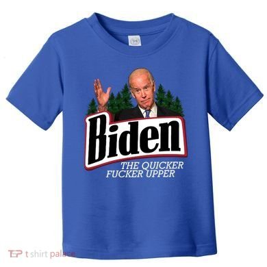 Biden The Quicker Fucker Upper Toddler T-Shirt