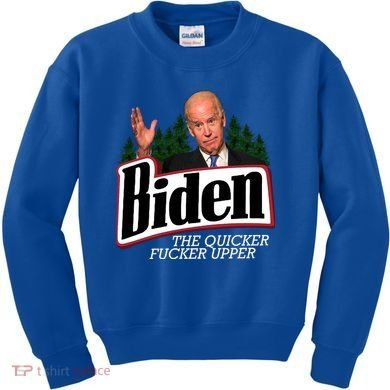 Biden The Quicker Fucker Upper Kids Sweatshirt