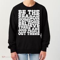 Be The Reason Someone Believe There Are Good People Out There Women's Sweatshirt thumb 0
