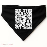 Be The Reason Someone Believe There Are Good People Out There USA-Made Doggie Bandana thumb 0