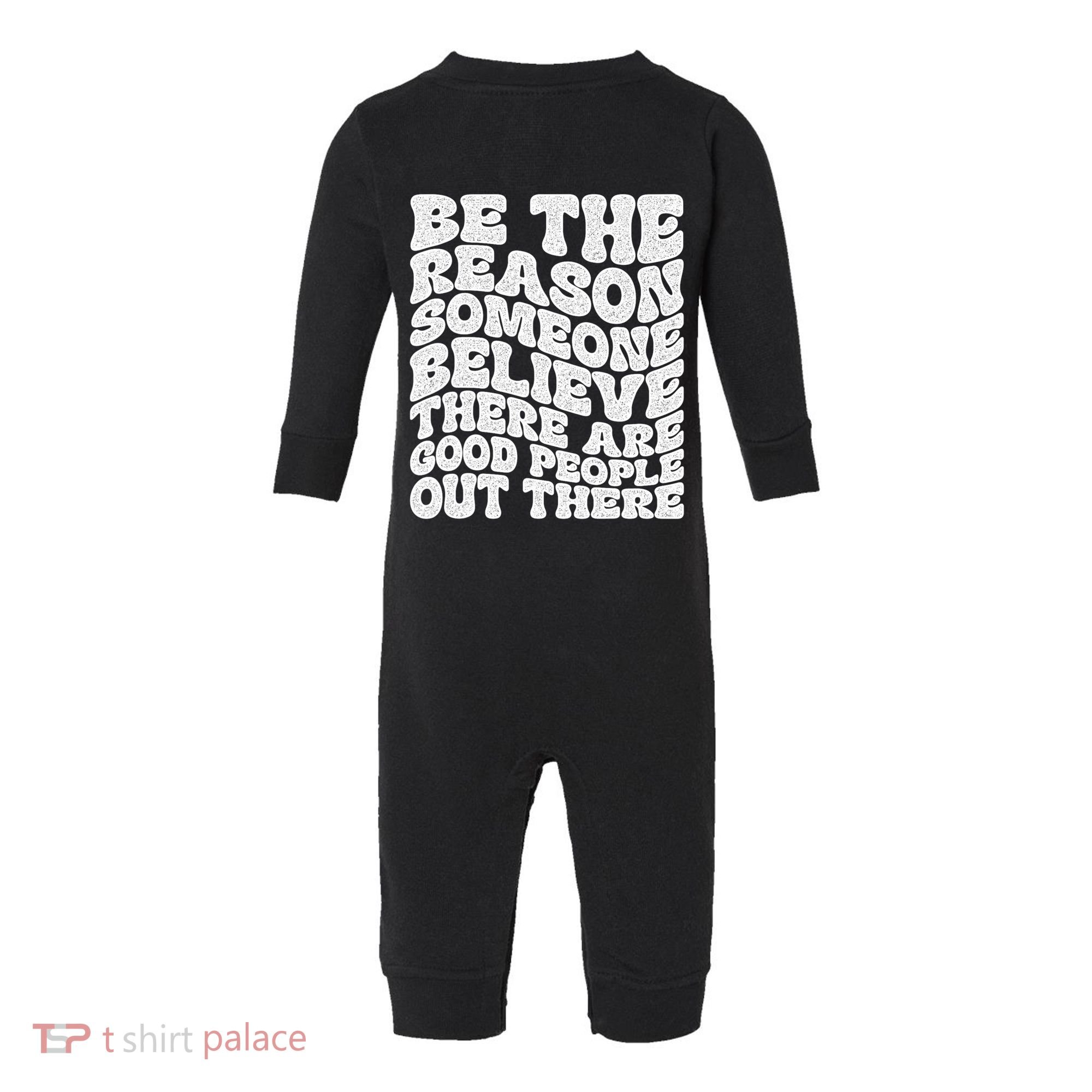 Be The Reason Someone Believe There Are Good People Out There Infant Fleece One Piece