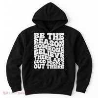 Be The Reason Someone Believe There Are Good People Out There Hoodie thumb 0