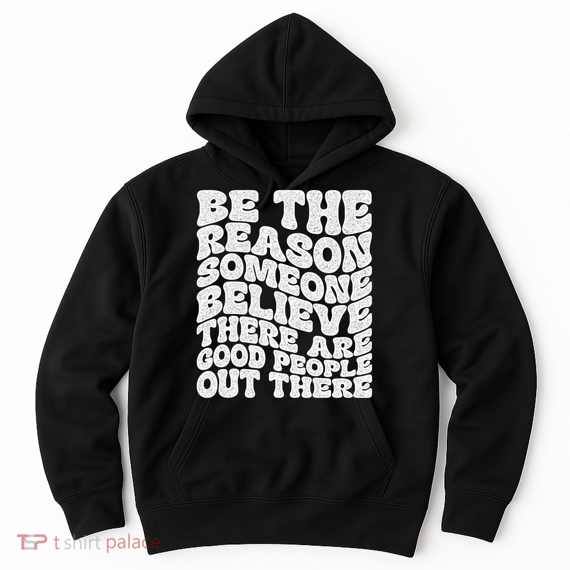 Be The Reason Someone Believe There Are Good People Out There Hoodie