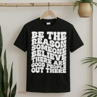 Be The Reason Someone Believe There Are Good People Out There T-Shirt thumb 2