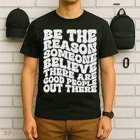 Be The Reason Someone Believe There Are Good People Out There T-Shirt thumb 6