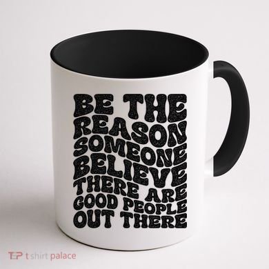 Be The Reason Someone Believe There Are Good People Out There Coffee Mug back