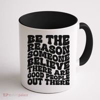 Be The Reason Someone Believe There Are Good People Out There Coffee Mug thumb 1