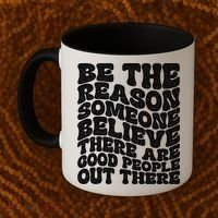 Be The Reason Someone Believe There Are Good People Out There Coffee Mug thumb 2