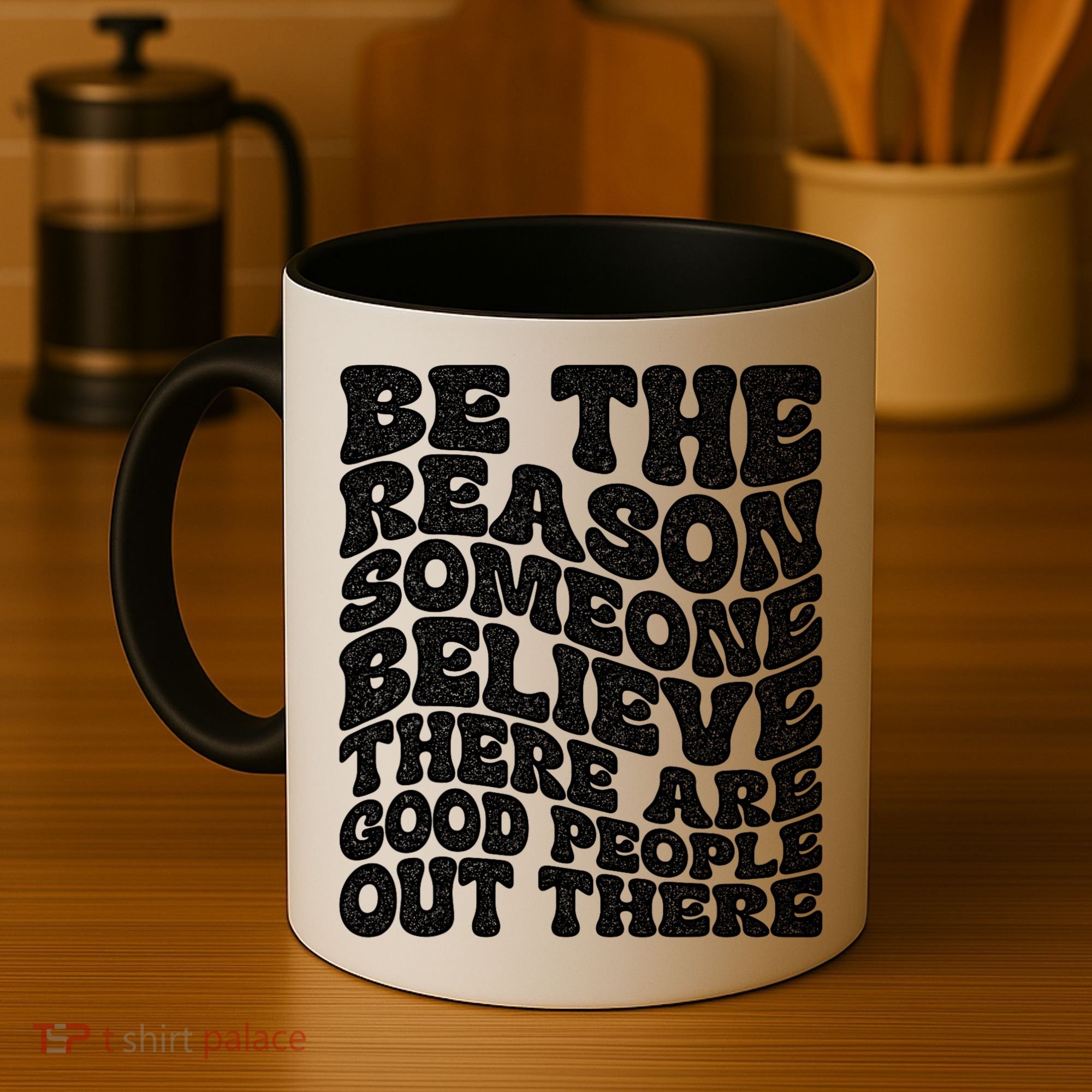 Be The Reason Someone Believe There Are Good People Out There Coffee Mug