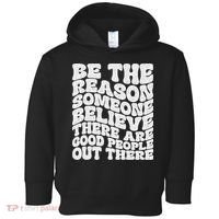Be The Reason Someone Believe There Are Good People Out There Toddler Hoodie thumb 0
