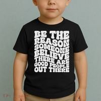 Be The Reason Someone Believe There Are Good People Out There Toddler T-Shirt thumb 2