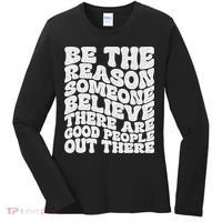 Be The Reason Someone Believe There Are Good People Out There Women's Long Sleeve Shirt thumb 0