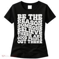 Be The Reason Someone Believe There Are Good People Out There Women's T-Shirt thumb 0