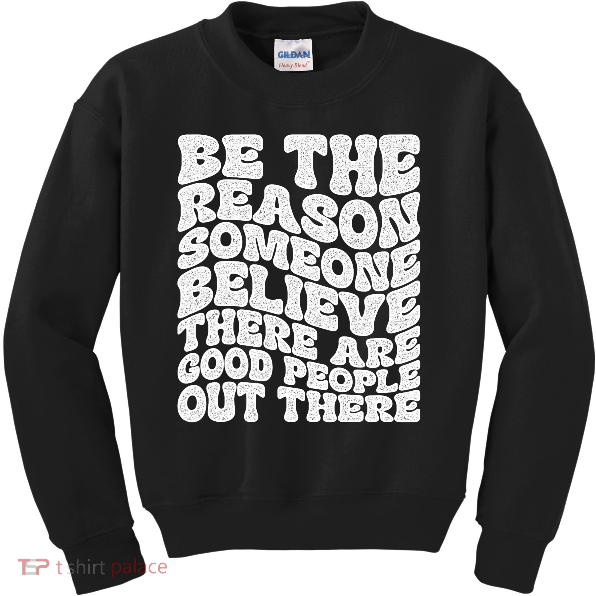 Be The Reason Someone Believe There Are Good People Out There Kids Sweatshirt