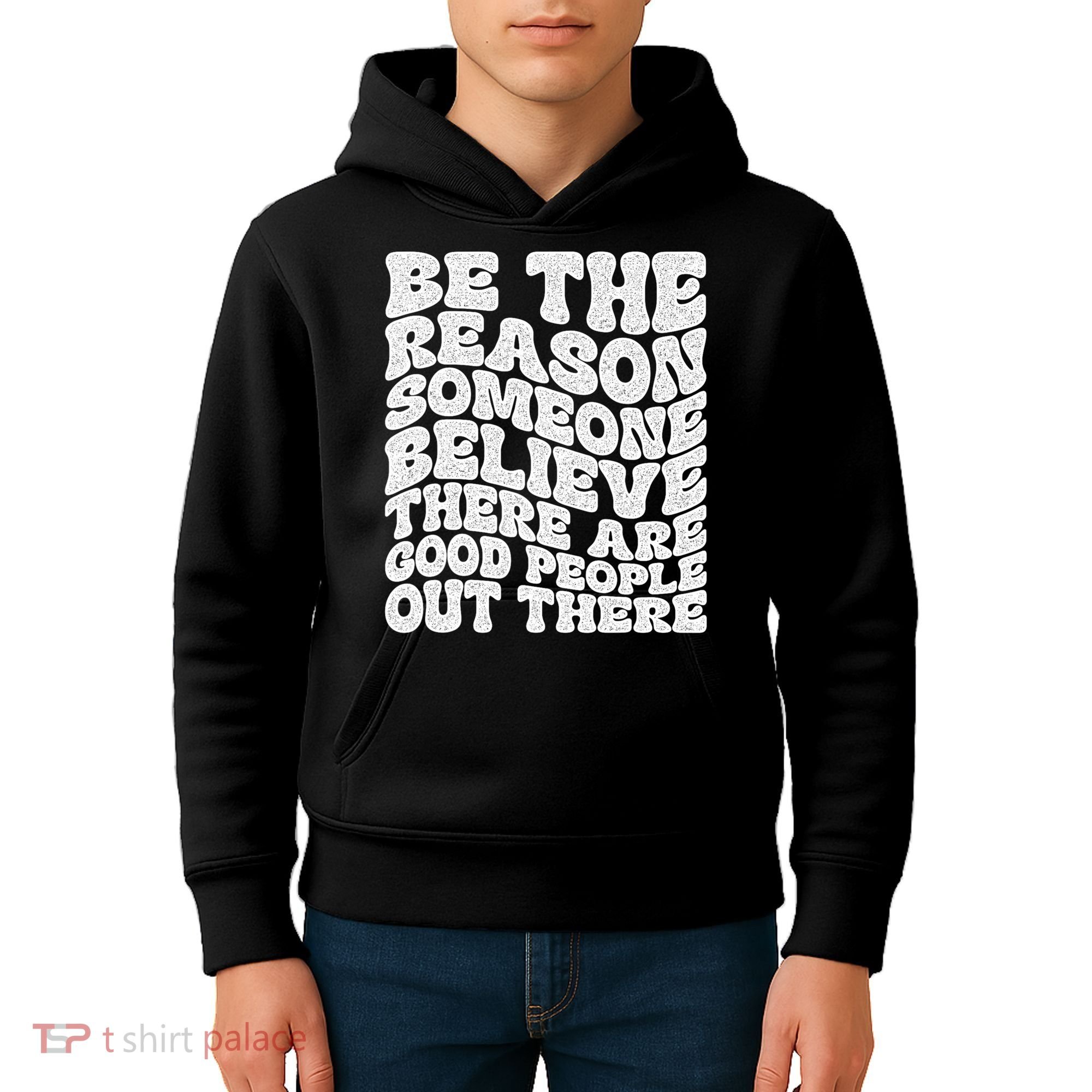 Be The Reason Someone Believe There Are Good People Out There Kids Hoodie
