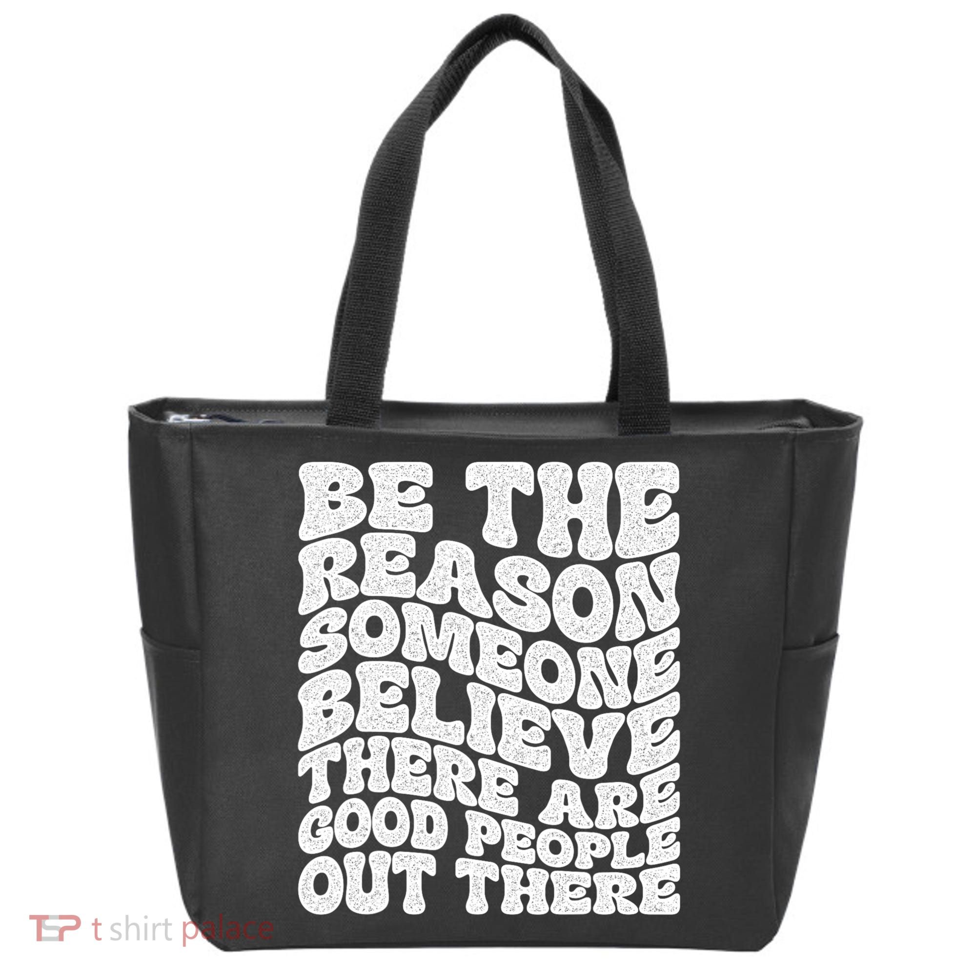 Be The Reason Someone Believe There Are Good People Out There Tote Bag