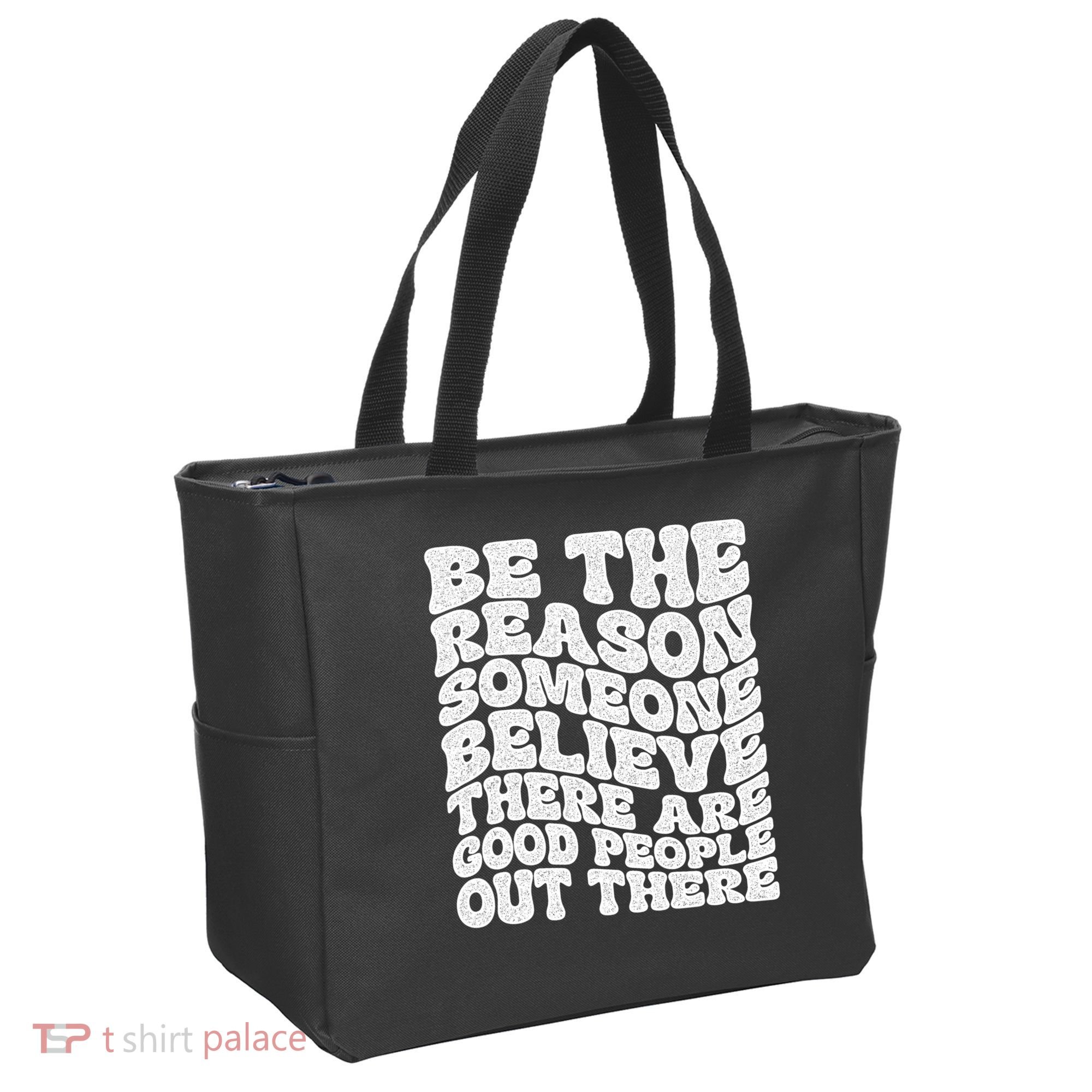Be The Reason Someone Believe There Are Good People Out There Tote Bag