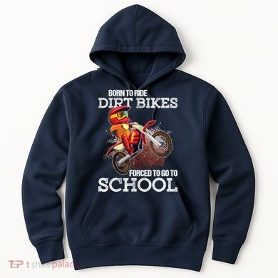 Born To Ride Dirt Bikes Forced To Go To School Gift Hoodie
