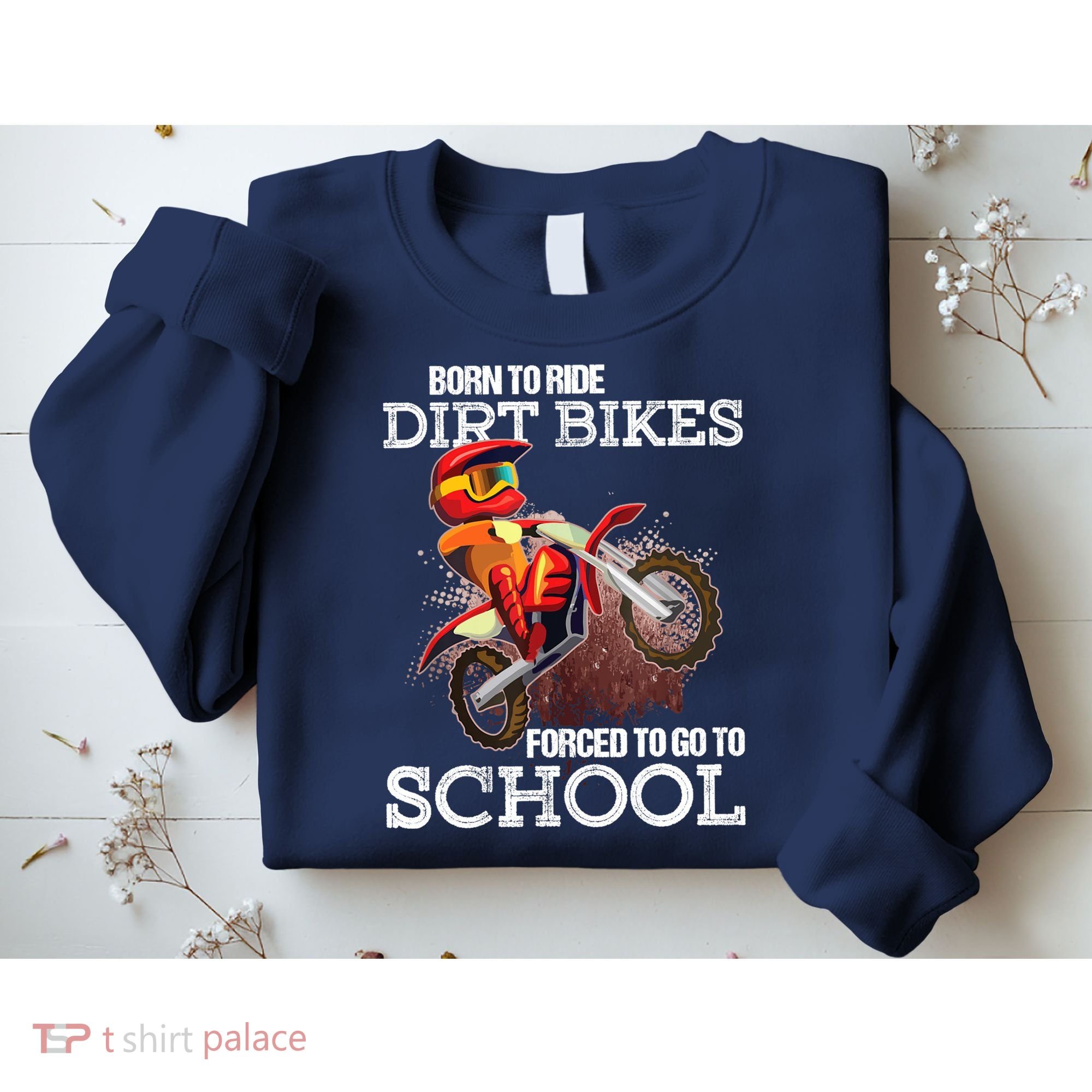 Born To Ride Dirt Bikes Forced To Go To School Gift Sweatshirt