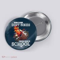 Born To Ride Dirt Bikes Forced To Go To School Gift Button thumb 0