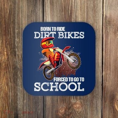 Born To Ride Dirt Bikes Forced To Go To School Gift Coaster