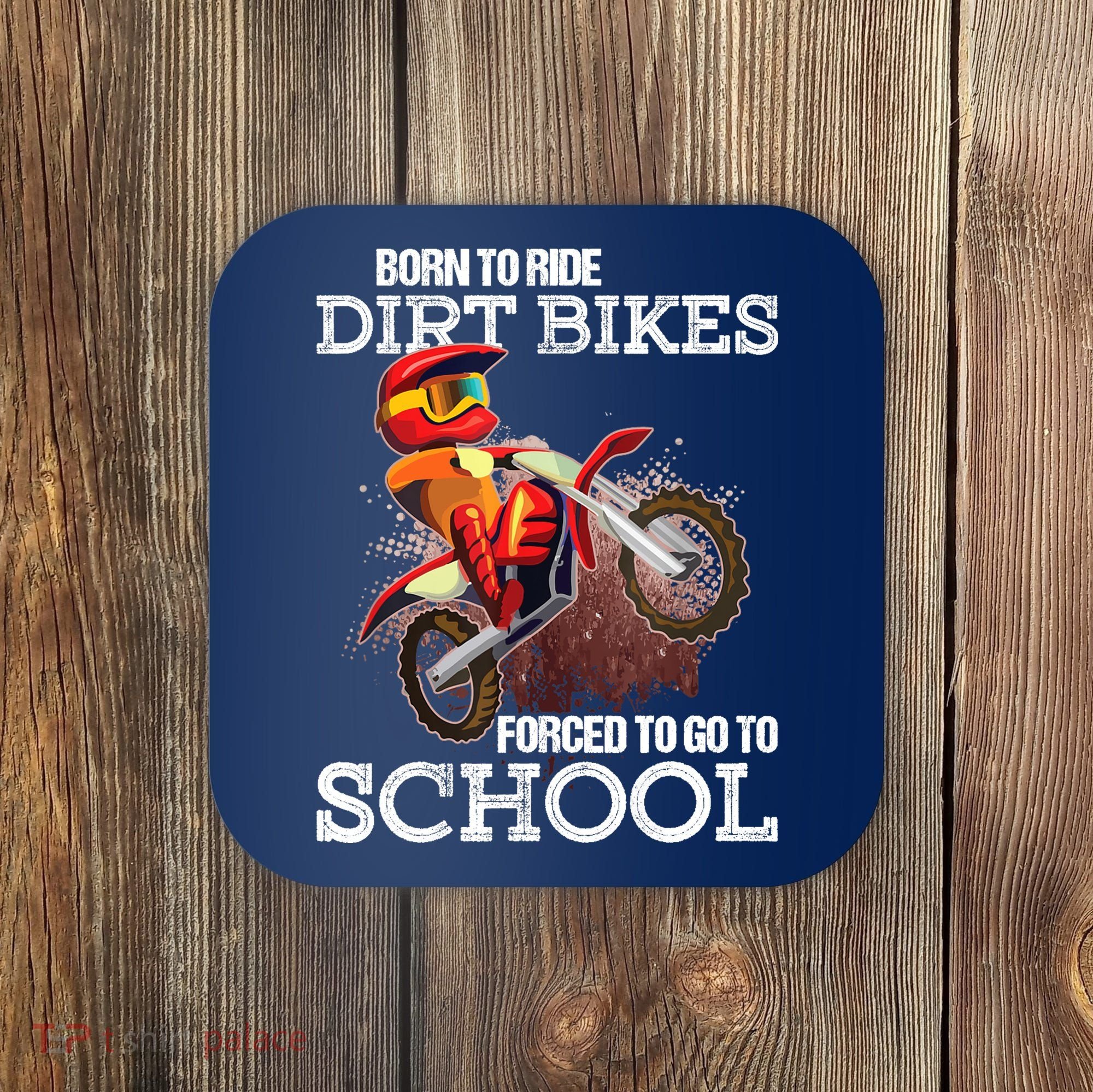 Born To Ride Dirt Bikes Forced To Go To School Gift Coaster