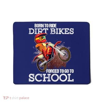 Born To Ride Dirt Bikes Forced To Go To School Gift Mousepad