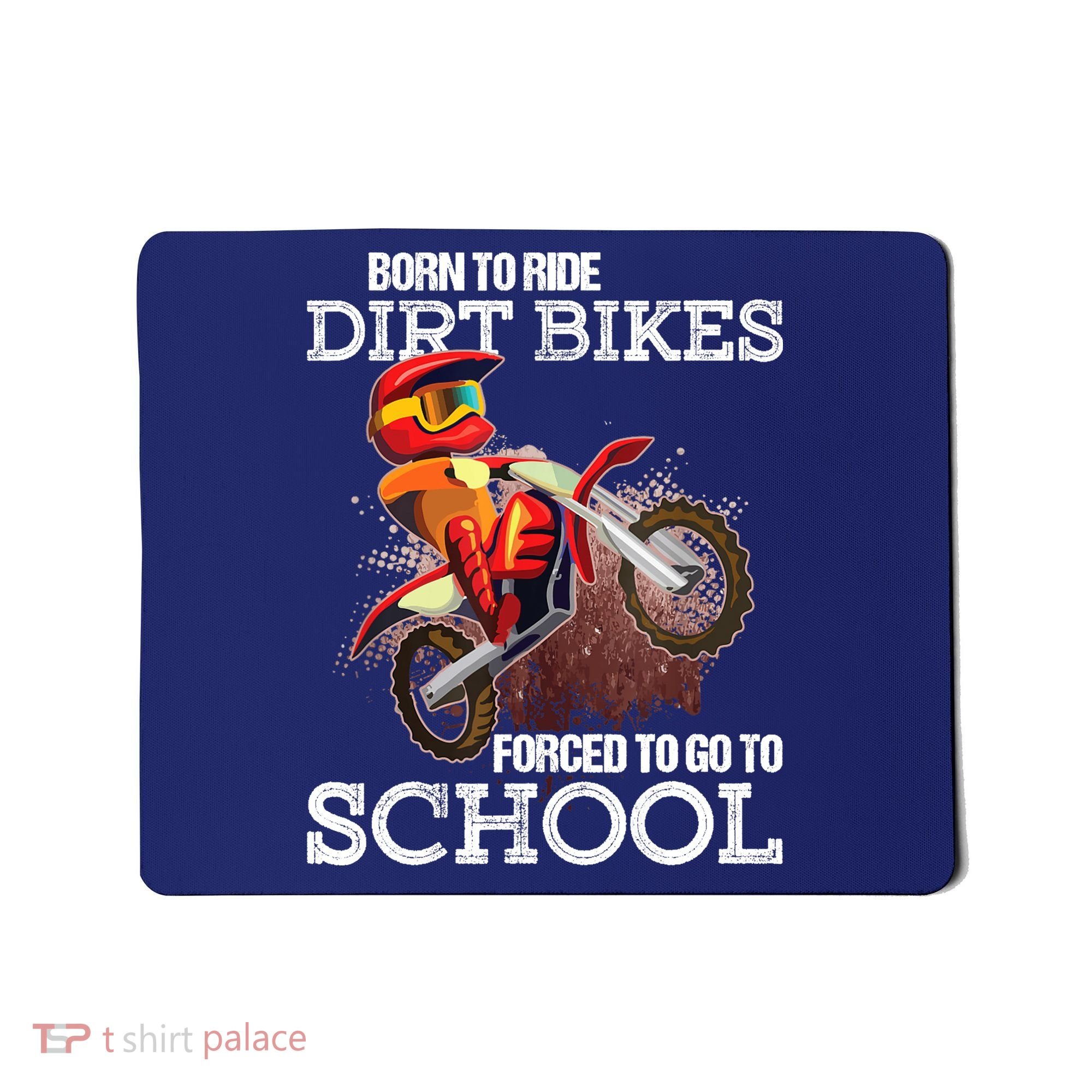 Born To Ride Dirt Bikes Forced To Go To School Gift Mousepad