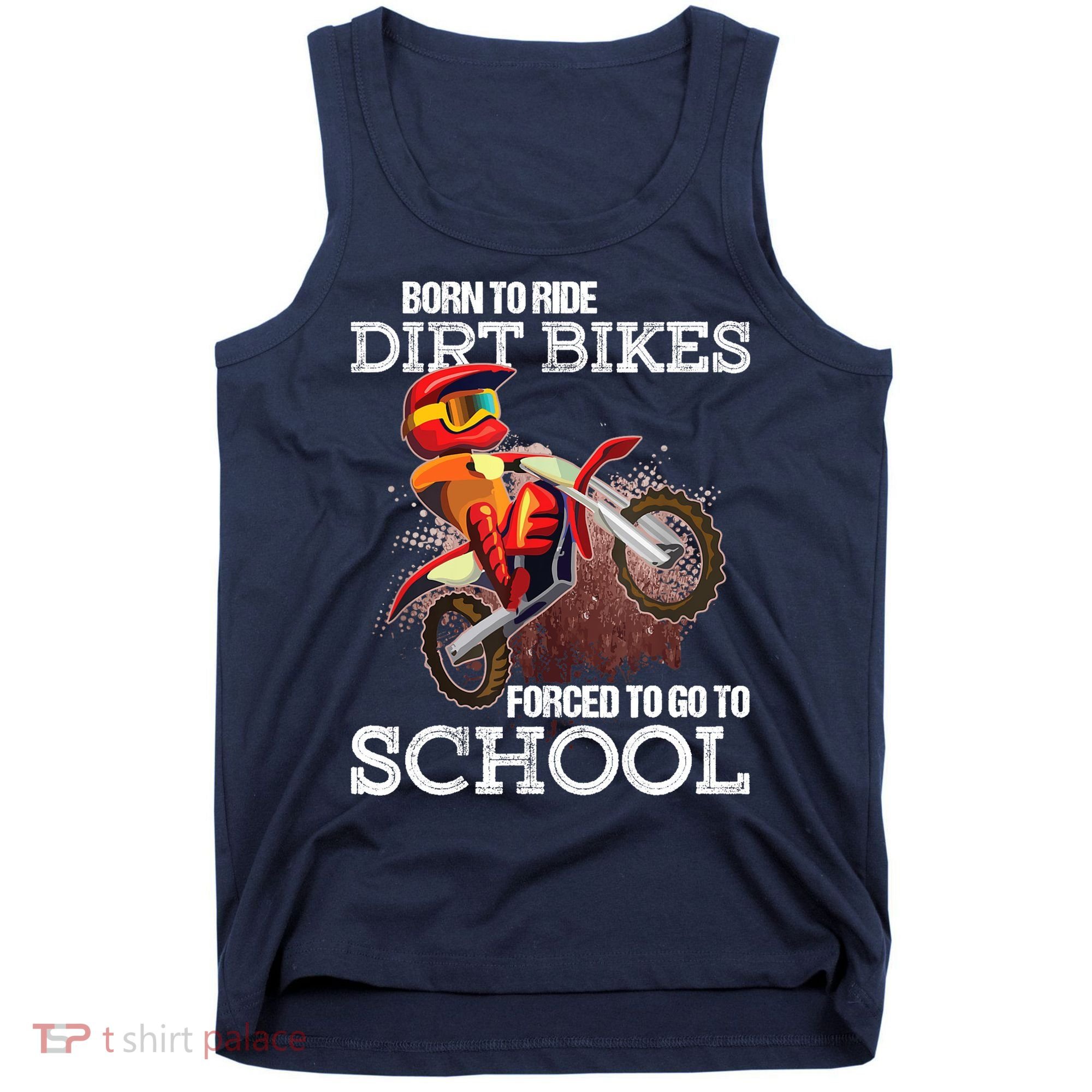 Born To Ride Dirt Bikes Forced To Go To School Gift Tank Top
