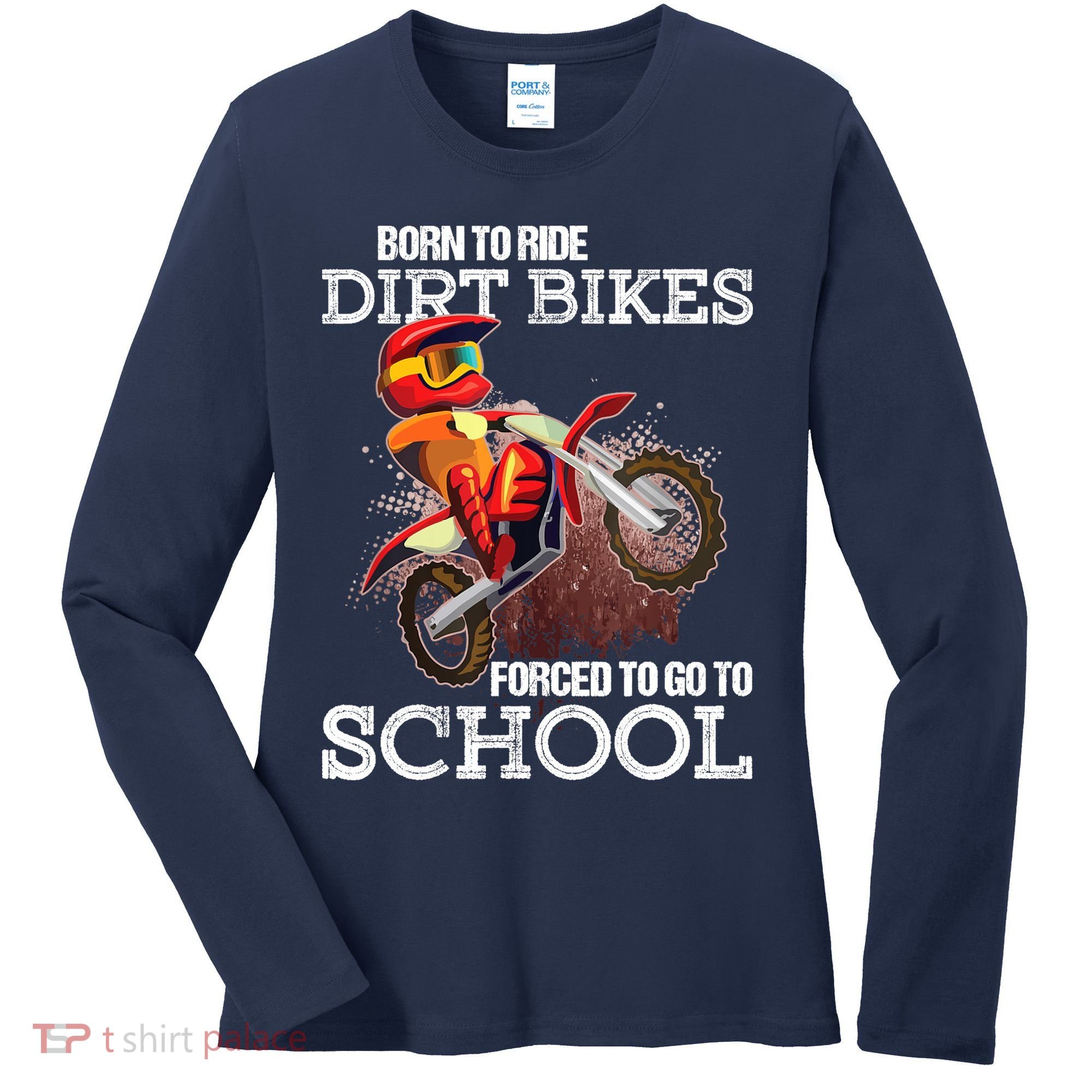 Born To Ride Dirt Bikes Forced To Go To School Gift Women's Long Sleeve Shirt