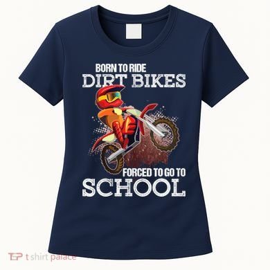 Born To Ride Dirt Bikes Forced To Go To School Gift Women's T-Shirt