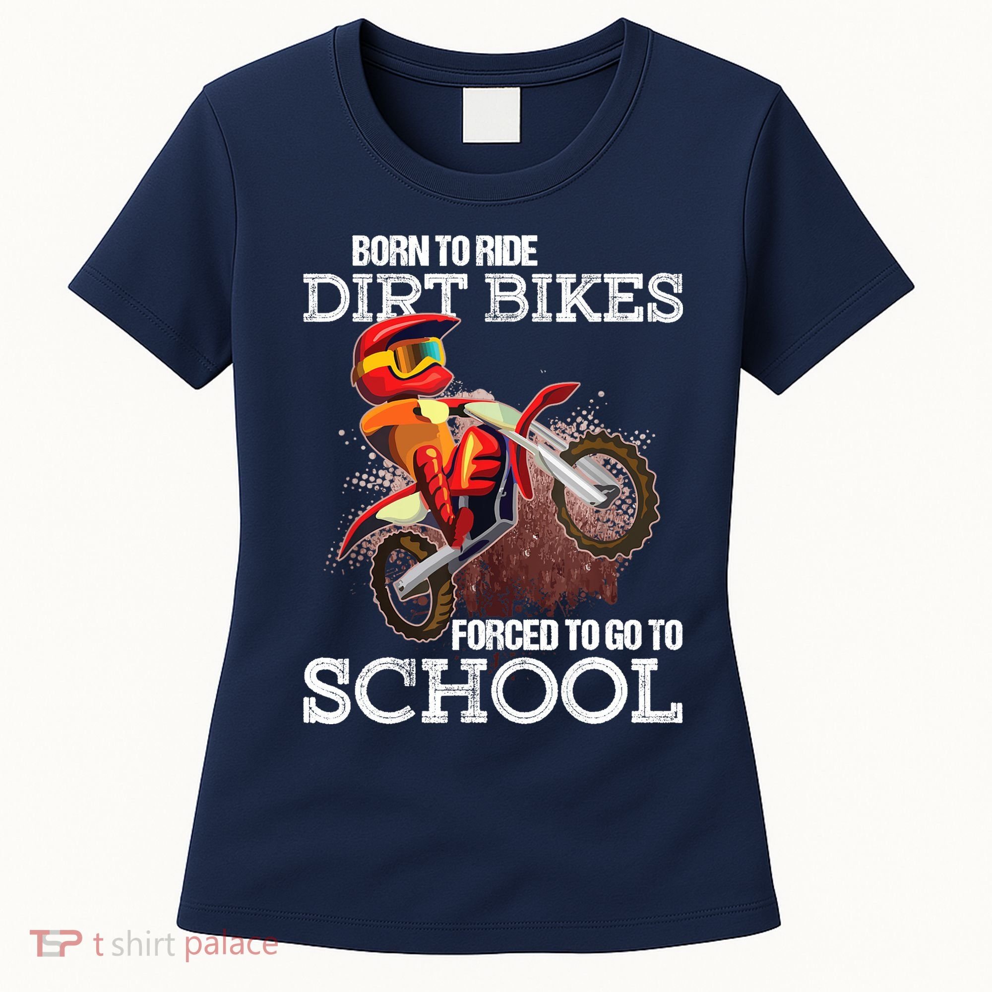 Born To Ride Dirt Bikes Forced To Go To School Gift Women's T-Shirt