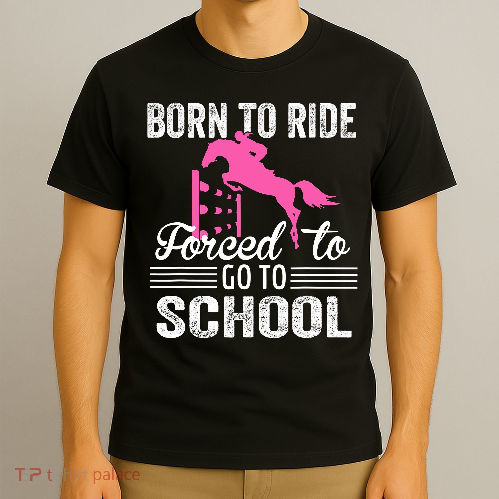 Born To Ride Horse Forced To Go To School Funny Horse Lovers T-Shirt