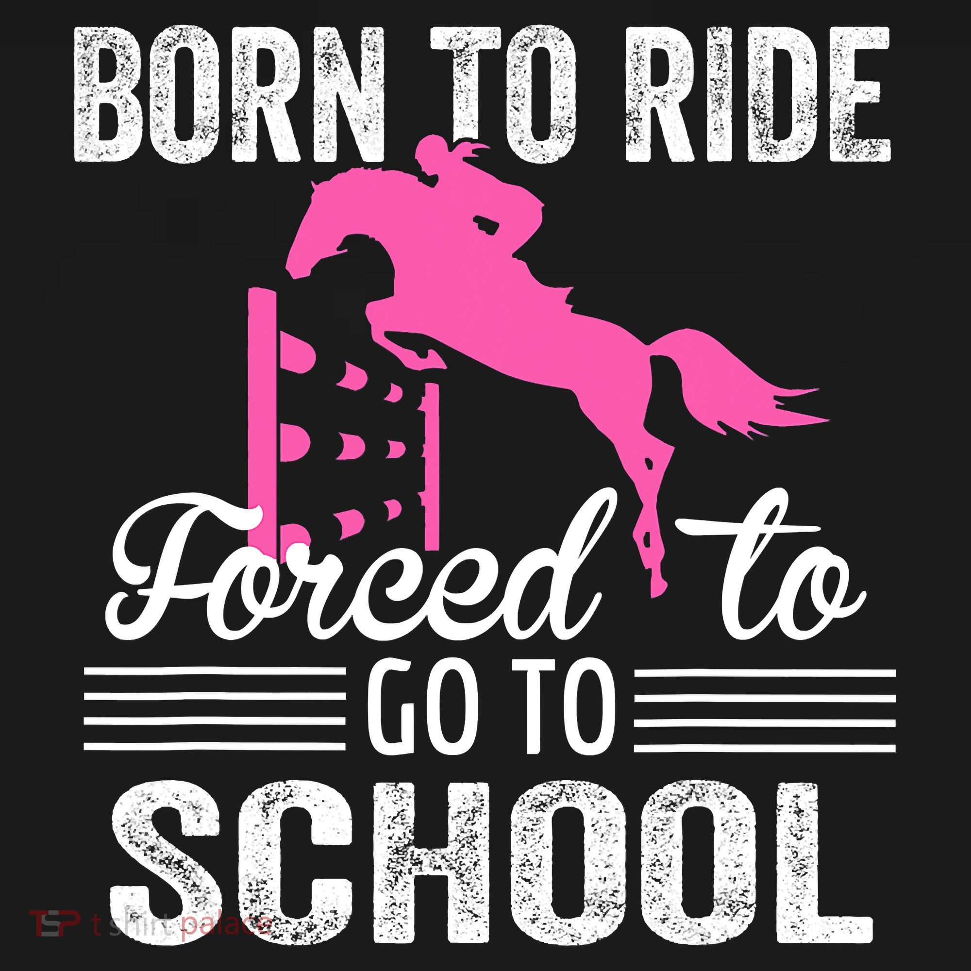 Born To Ride Horse Forced To Go To School Funny Horse Lovers T-Shirt