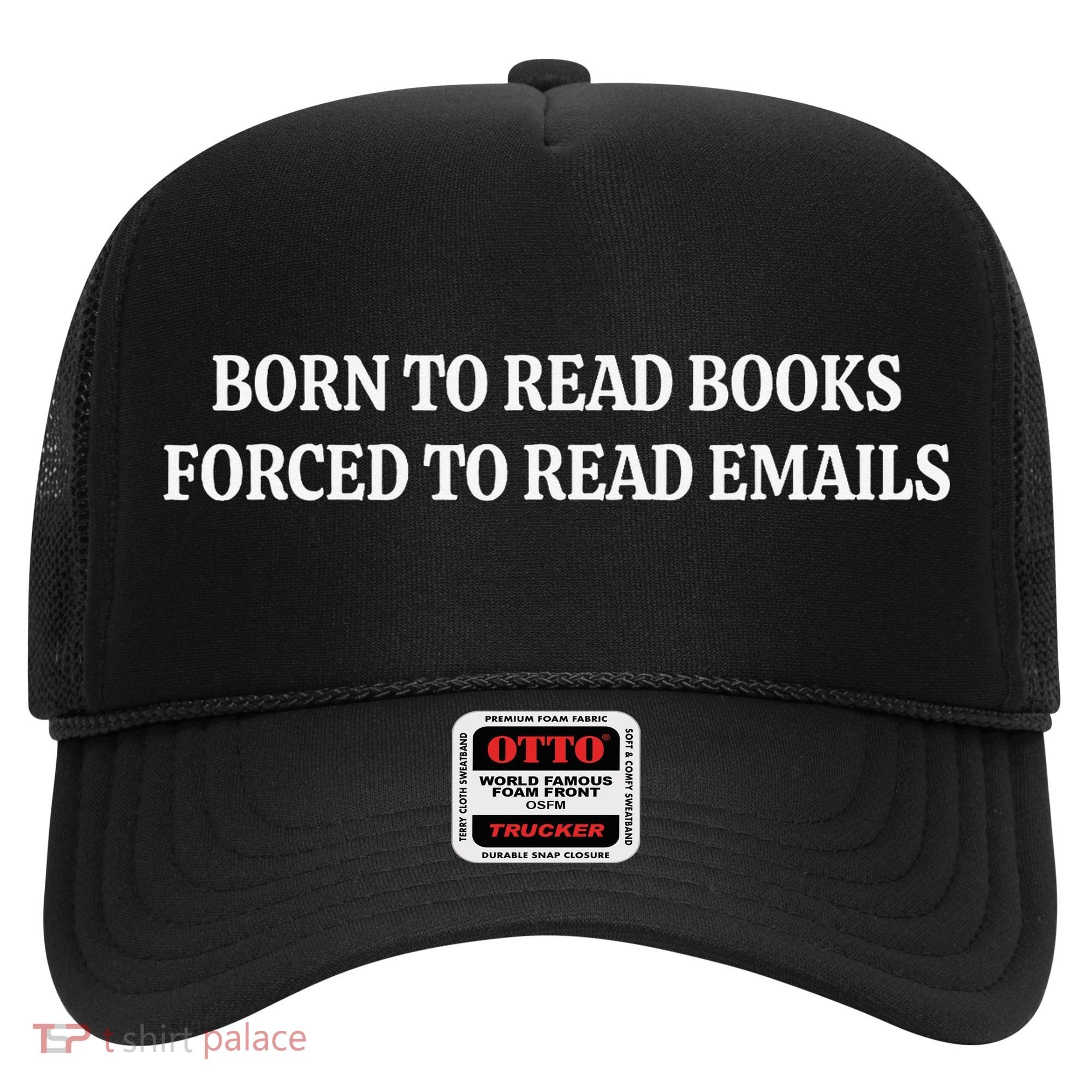 Born To Read Books Forced To Read Emails Hat