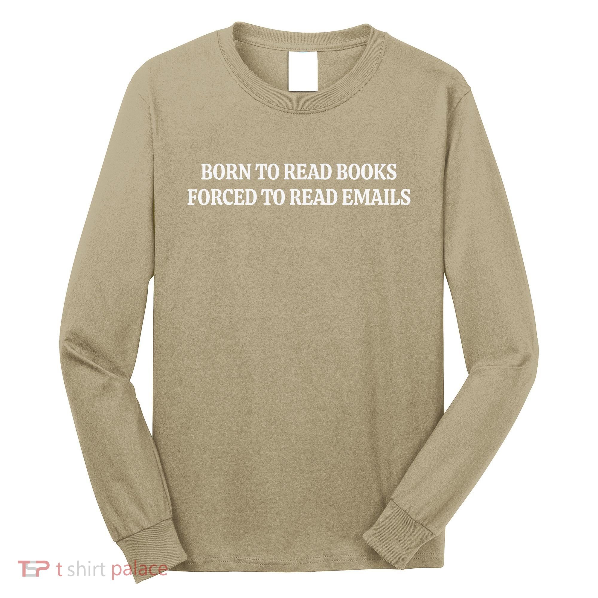 Born To Read Books Forced To Read Emails Long Sleeve Shirt