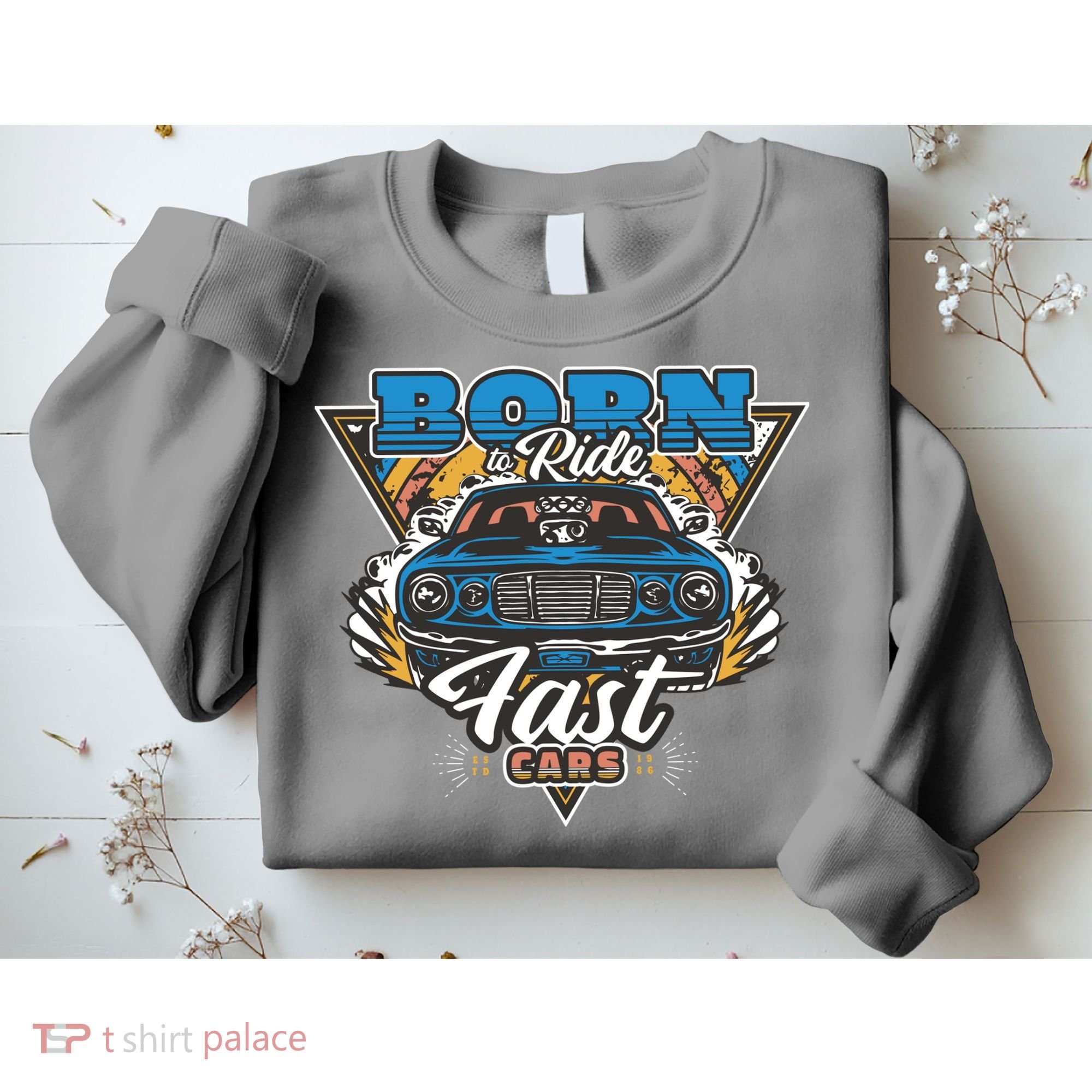 Born To Ride Fast Cars Sweatshirt
