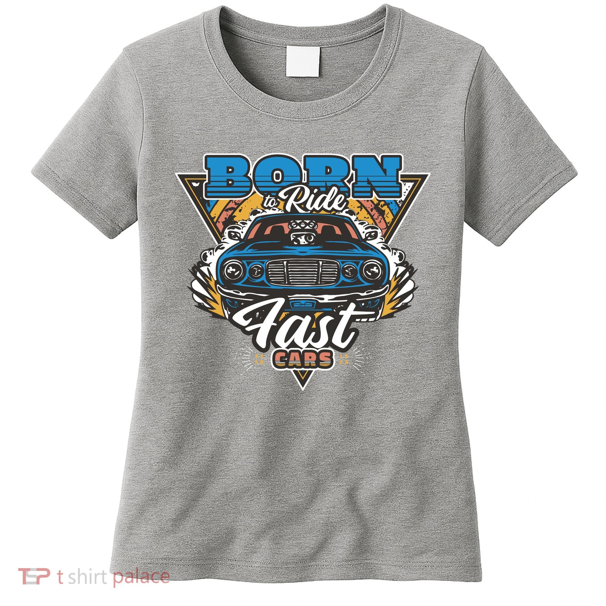 Born To Ride Fast Cars Women's T-Shirt