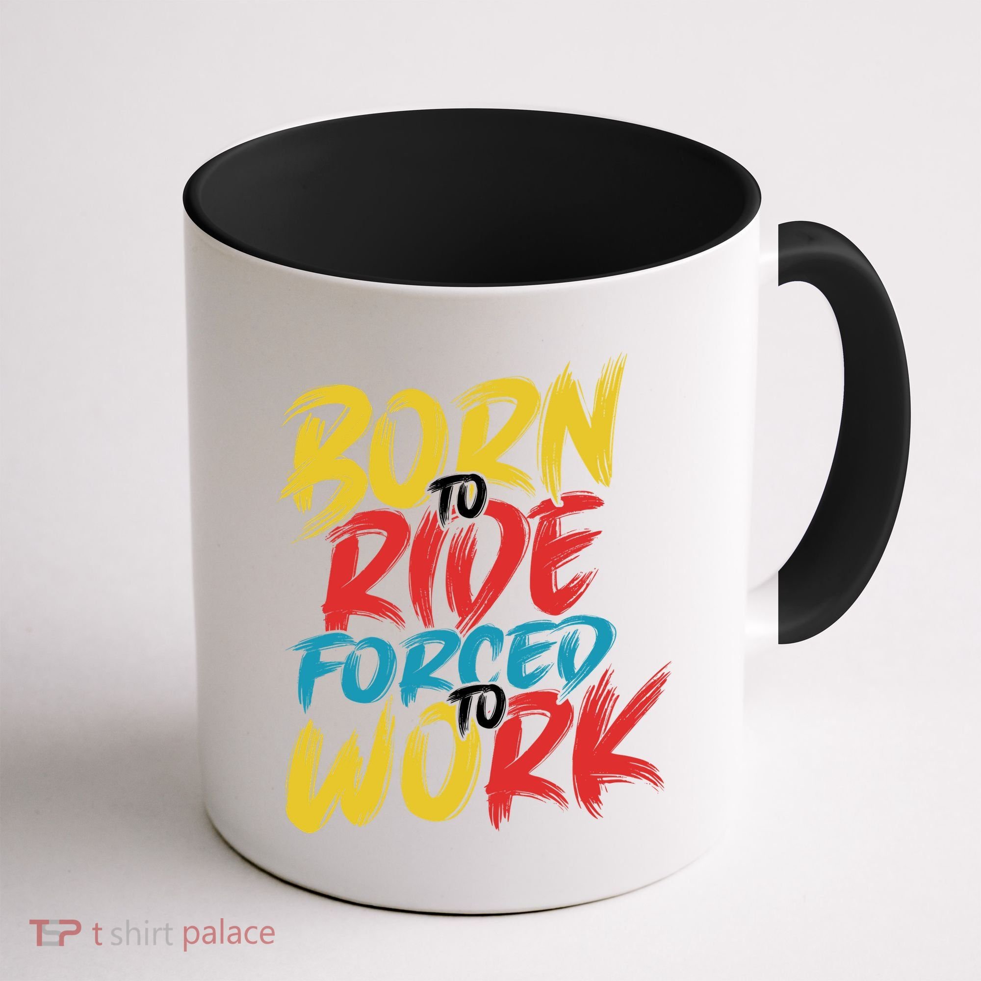 Born To Ride Forced To Work Coffee Mug
