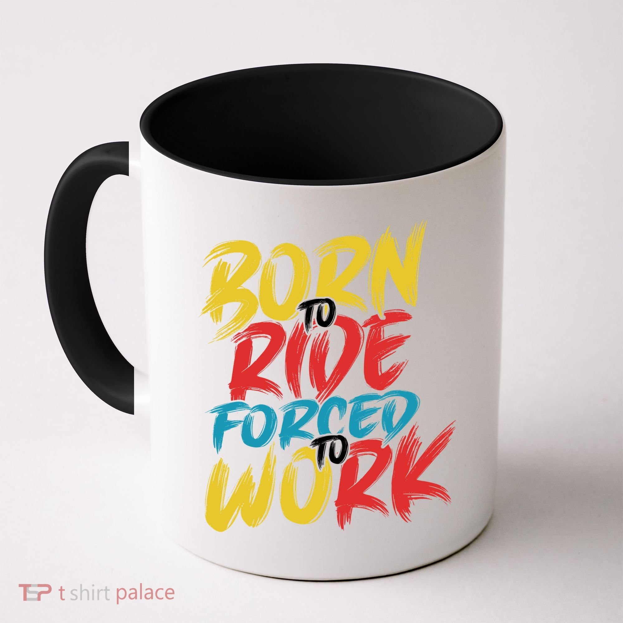 Born To Ride Forced To Work Coffee Mug