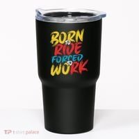 Born To Ride Forced To Work Tumbler thumb 0