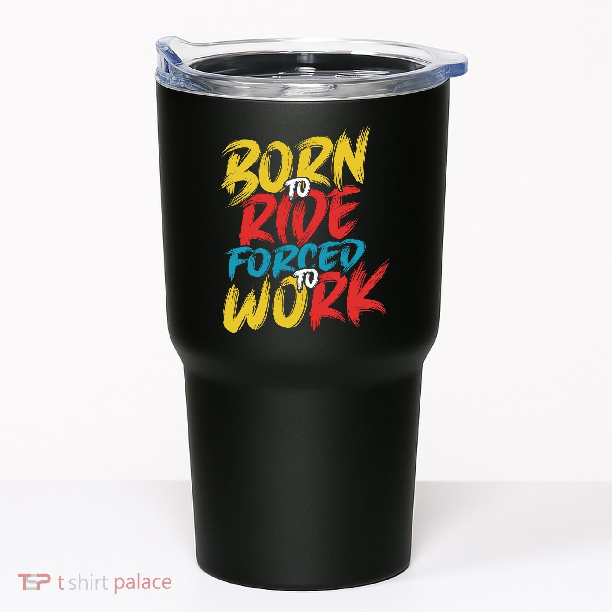 Born To Ride Forced To Work Tumbler