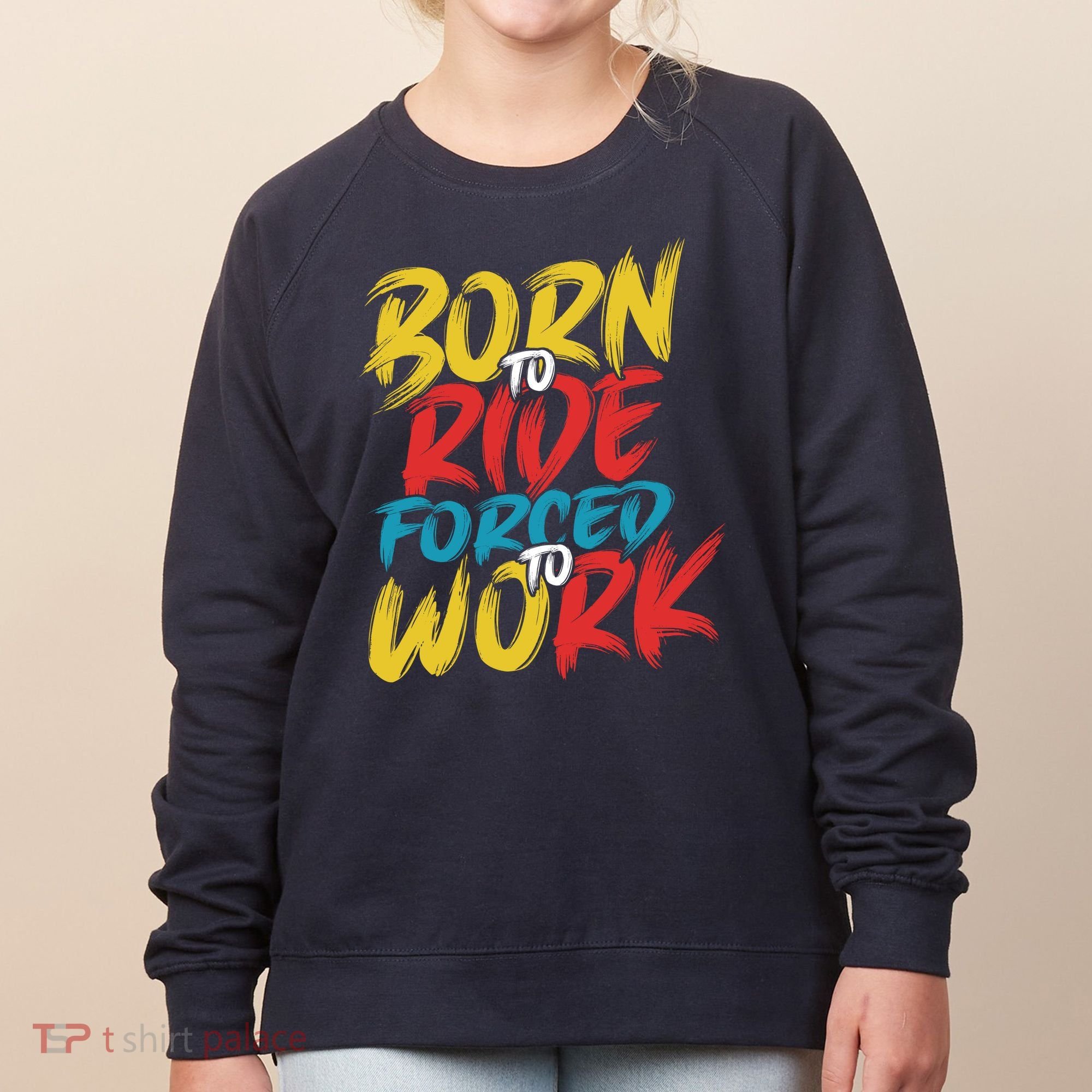Born To Ride Forced To Work Women's Sweatshirt