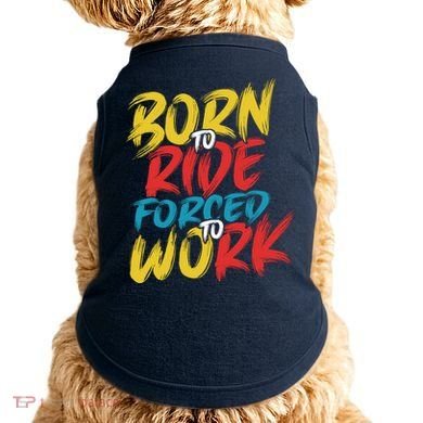 Born To Ride Forced To Work Doggie Tank