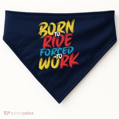 Born To Ride Forced To Work USA-Made Doggie Bandana