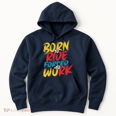 Born To Ride Forced To Work Hoodie
