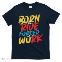 Born To Ride Forced To Work T-Shirt thumb 0